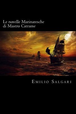 Le novelle Marinaresche di Mastro Catrame (Italian Edition) By Emilio Salgari Cover Image