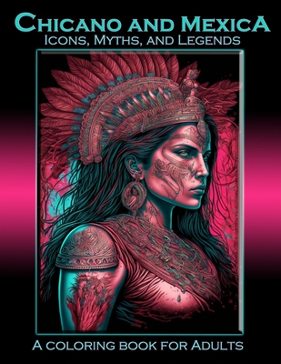Chicano and Mexica: Icons, Myths and Legends: A Coloring Book For Adults (Coloring Books for Adults) Cover Image