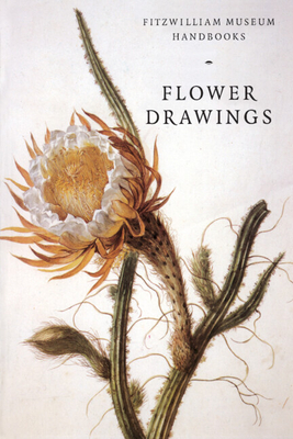 Flower Drawings (Fitzwilliam Museum Handbooks) By David Scrase, Andrew Morris (Photographer) Cover Image