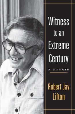 Witness to an Extreme Century: A Memoir By Robert Jay Lifton Cover Image