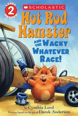 Hot Rod Hamster and the Wacky Whatever Race! (Scholastic Reader, Level 2) By Cynthia Lord, Derek Anderson (Illustrator) Cover Image