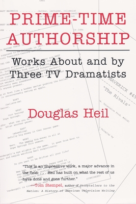 Prime Time Authorship: Works about and by Three TV Dramatists (Television and Popular Culture) By Douglas Heil Cover Image
