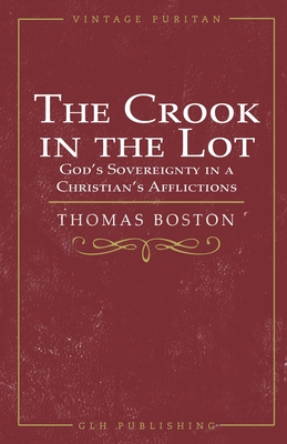 The Crook in the Lot: God's Sovereignty in a Christian's Afflictions By Thomas Boston Cover Image