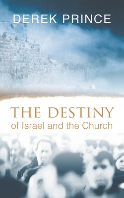 The Destiny of Israel and the Church By Derek Prince Cover Image