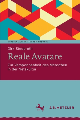 Reale Avatare: Zur Versponnenheit Des Menschen in Der Netzkultur By Dirk Stederoth Cover Image