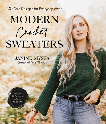 Modern Crochet Sweaters: 20 Chic Designs for Everyday Wear By Janine Myska Cover Image