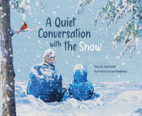 A Quiet Conversation with the Snow By Lori Colvin, Lee Steadman (Illustrator) Cover Image