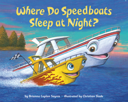 Where Do Speedboats Sleep at Night? (Where Do...Series) By Brianna Caplan Sayres, Christian Slade (Illustrator) Cover Image