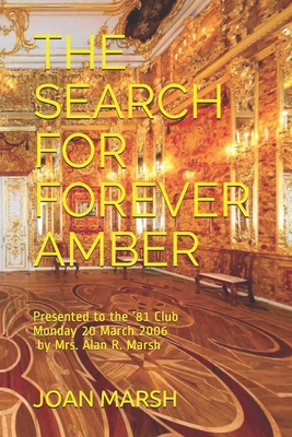 The Search for Forever Amber: Presented to the '81 Club Monday 20 March 2006 by Mrs. Alan R. Marsh Cover Image