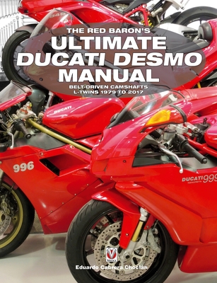 The Red Baron's Ultimate Ducati Desmo Manual: Belt-Driven Camshafts L-Twins 1979 to 2017 (The Essential Buyer's Guide) Cover Image