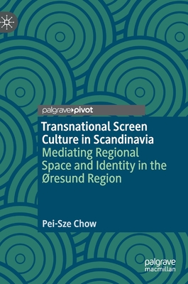 Transnational Screen Culture in Scandinavia: Mediating Regional Space and Identity in the ØResund Region (Palgrave European Film and Media Studies)