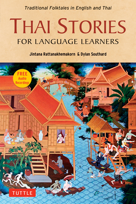 Thai Stories for Language Learners: Traditional Folktales in English and Thai (Free Online Audio) By Jintana Rattanakhemakorn, Dylan Southard, Patcharee Meeshukon (Illustrator) Cover Image