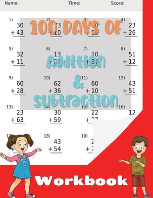 100 Days of Addition and Subtraction Workbook: Practice Exercises for Kids Age 5-8 By Little McTommy Cover Image