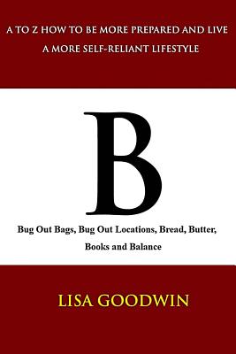 B Bug Out Bags, Bug Out Locations, Bread, Butter, Books, and Balance (A to Z How to Be More Prepared and Live a More Self-Reliant Lifestyle #2)