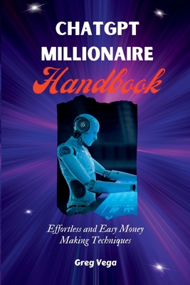 Chatgpt Millionaire Handbook: Effortless and Easy Money Making Techniques Cover Image