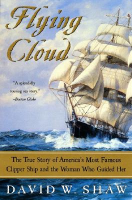 Flying Cloud: The True Story of America's Most Famous Clipper Ship and the Woman Who Guided Her Cover Image