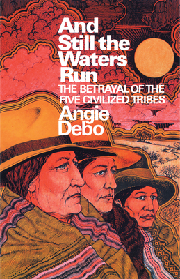 And Still the Waters Run: The Betrayal of the Five Civilized Tribes (Princeton Paperbacks #287) Cover Image