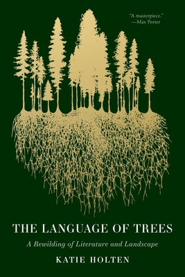 Cover Image for The Language of Trees: A Rewilding of Literature and Landscape