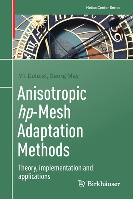 Anisotropic Hp-Mesh Adaptation Methods: Theory, Implementation and Applications Cover Image