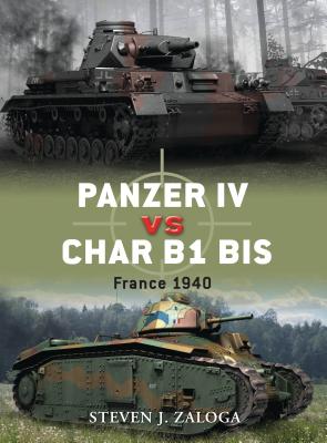 Panzer IV vs Char B1 bis: France 1940 (Duel) By Steven J. Zaloga, Richard Chasemore (Illustrator) Cover Image