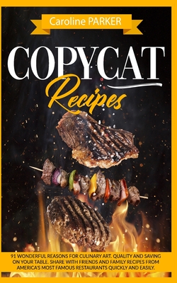 Copycat Recipes: 91 wonderful reasons for culinary art. Quality and saving on your table. Share with friends and family recipes from Am Cover Image