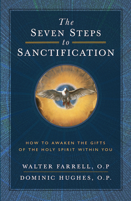 The Seven Steps to Sanctification: How to Awaken the Gifts of the Holy Spirit Within You By Walter Farrell O. P., Hughes Cover Image