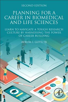 Planning for a Career in Biomedical and Life Sciences: Learn to Navigate a Tough Research Culture by Harnessing the Power of Career Building Cover Image