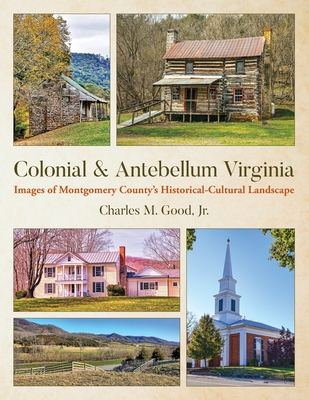 Colonial & Antebellum Virginia: Images of Montgomery County's Historical-Cultural Landscape Cover Image