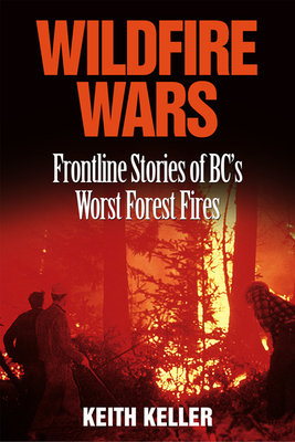 Wildfire Wars: Frontline Stories of BC's Worst Forest Fires Cover Image