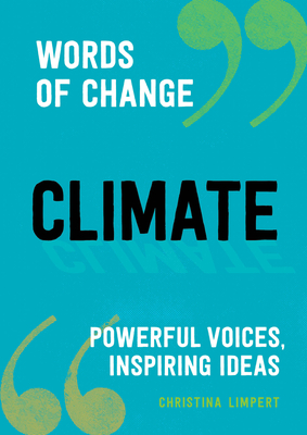 Climate (Words of Change series): Powerful Voices, Inspiring Ideas By Christina Limpert Cover Image