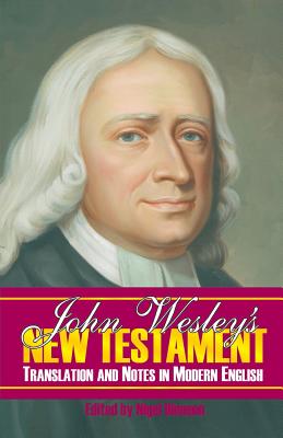 John Wesley's New Testament Translation and Notes in Modern English By Nigel Dinneen (Editor), D. Curtis Hale, John Wesley Cover Image