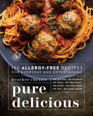 Pure Delicious: 150 Allergy-Free Recipes for Everyday and Entertaining: A Cookbook Cover Image