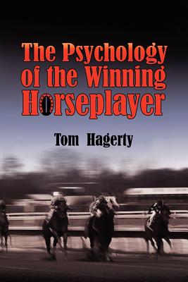 The Psychology Of The Winning Horseplayer By Tom Hagerty Cover Image