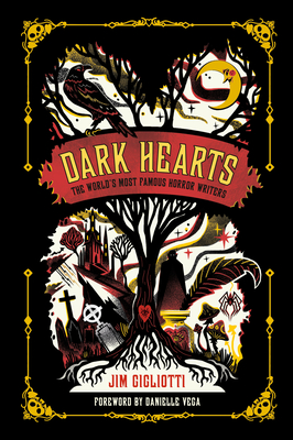 Dark Hearts: The World's Most Famous Horror Writers By Jim Gigliotti, Karl James Mountford (Illustrator), Danielle Vega (Foreword by) Cover Image