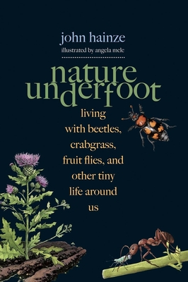 Nature Underfoot: Living with Beetles, Crabgrass, Fruit Flies, and Other Tiny Life Around Us Cover Image