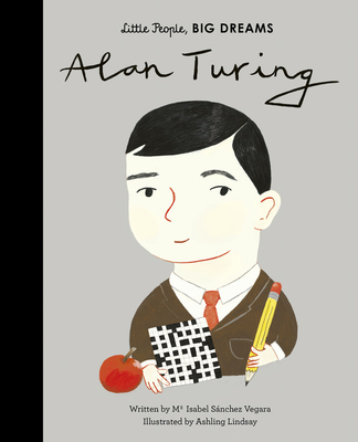 Alan Turing (Little People, BIG DREAMS #38) By Maria Isabel Sanchez Vegara, Ashling Lindsay (Illustrator) Cover Image