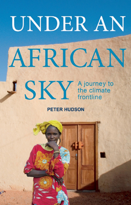 Under an African Sky: A Journey to Africa's Climate Frontline By Peter Hudson Cover Image