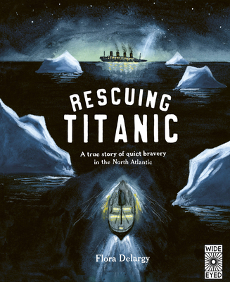 Rescuing Titanic: A true story of quiet bravery in the North Atlantic (Hidden Histories) By Flora Delargy Cover Image