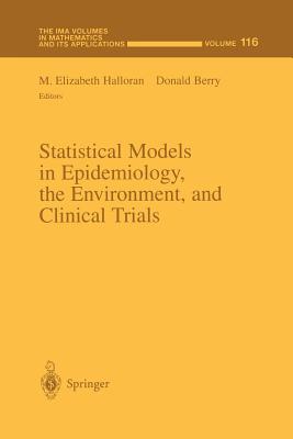Statistical Models in Epidemiology, the Environment, and Clinical Trials (IMA Volumes in Mathematics and Its Applications #116)