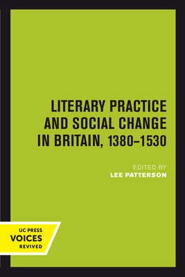 Literary Practice and Social Change in Britain, 1380-1530 (The New Historicism: Studies in Cultural Poetics #8)