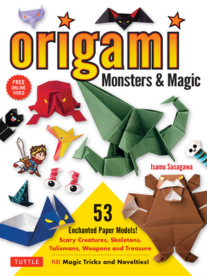 Origami Monsters & Magic: Scary Creatures, Skeletons, Talismans, Weapons and Treasure - Plus Magic Tricks and Novelties! (Includes Step-By-Step Cover Image