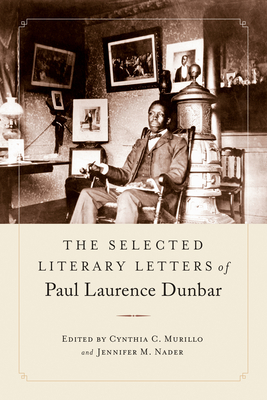 The Selected Literary Letters of Paul Laurence Dunbar (Studies in American Literary Realism and Naturalism) By Cynthia C. Murillo (Editor), Jennifer M. Nader (Editor), Paul Laurence Dunbar Cover Image
