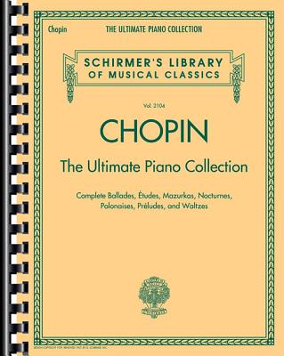 Chopin: The Ultimate Piano Collection: Schirmer's Library of Musical Classics Vol. 2104 Cover Image