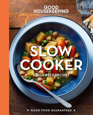 Good Housekeeping Slow Cooker: Quick-Prep Recipesvolume 5 (Good Food Guaranteed #5) Cover Image