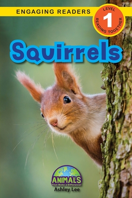 Squirrels: Animals That Make a Difference! (Engaging Readers, Level 1) By Ashley Lee, Alexis Roumanis (Editor) Cover Image