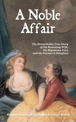 A Noble Affair: The Remarkable True Story of the Runaway Wife, the Bigamous Earl, and the Farmer's Daughter Cover Image