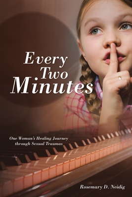 Every Two Minutes: One Woman's Healing Journey through Sexual Traumas