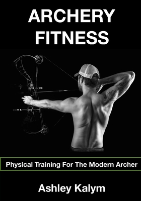 Archery Fitness: Physical Training for The Modern Archer Cover Image