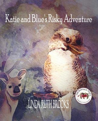 Katie and Blue's Risky Adventure: The Banyula Tales: Consequences... By Linda Ruth Brooks, Linda Ruth Brooks (Illustrator) Cover Image