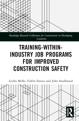 Training-Within-Industry Job Programs for Improved Construction Safety (Routledge Research Collections for Construction in Developing Countries)